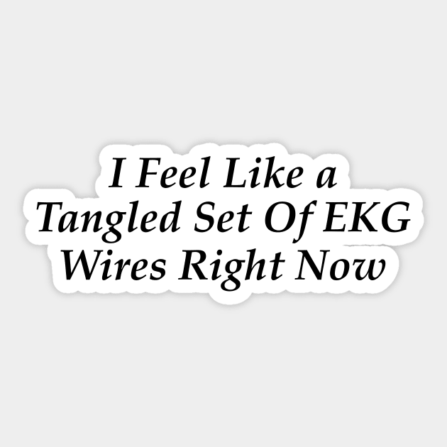 i feel like a tangled set of ekg wires right now Sticker by Hamza Froug